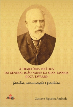A trajetória política do General João Nunes da Silva Tavares (Joca Tavares): família, comunicação e fronteira