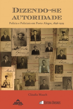 Dizendo-se autoridade: polícia e policiais em Porto Alegre, 1896-1929 | Coleção EHILA  Vol.29
