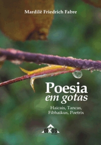 Poesia em gotas: haicais, tancas, fibhakus, poetrix