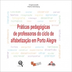 Práticas pedagógicas de professores do ciclo de alfabetização em Porto Alegre Série Narrativas Pedagógicas – Vol. 2