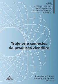 Trajetos e contextos da produção científica Série Interlocuções entre políticas públicas e ações pedagógicas – Vol. 1