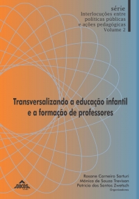 Transversalizando a educação infantil e a formação de professores Série Interlocuções entre políticas públicas e ações pedagógicas – Vol. 2