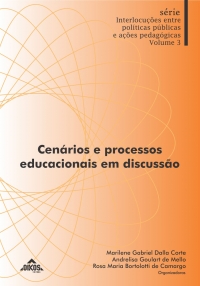 Cenários e processos educacionais em discussão Série Interlocuções entre políticas públicas e ações pedagógicas – Vol. 3