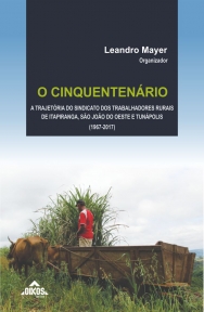 O cinquentenário: a trajetória do Sindicato de Trabalhadores Rurais de Itapiranga, São João do Oeste e Tunápolis (1967-2017)
