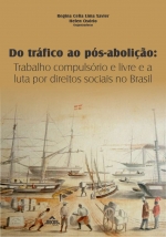 Do tráfico ao pós-abolição: Trabalho compulsório e livre e a luta por direitos sociais no Brasil - ESGOTADO