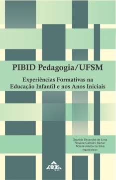 PIBID Pedagogia/UFSM: experiências formativas na Educação Infantil e nos Anos Iniciais