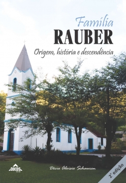 Família Rauber: origem, história e descendência | 2a. edição revista e ampliada 