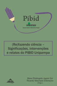 (Re)fazendo Ciência: significações, intervenções e relatos do Pibid-Unipampa