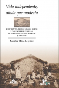 Vida independente, ainda que modesta: dependentes, trabalhadores rurais e pequenos produtores na fronteira meridional do brasil (c.1884-c.1920)