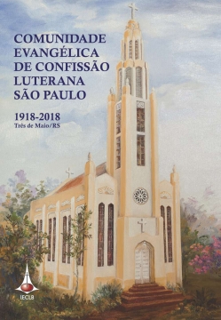 Comunidade Evangélica de Confissão Luterana São Paulo – 1918-2018 Três de Maio/RS