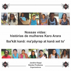 Nossas vidas: histórias de mulheres Karo Arara = Iba’kât kanã: ma’pâyrap at kanã xet to’