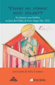 “Como se fosse meu filho?”: as crianças e suas famílias no Juízo dos Órfãos de Porto Alegre (séc XIX) | Coleção EHILA 39